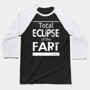 Total eclipse of the fart Baseball T-Shirt